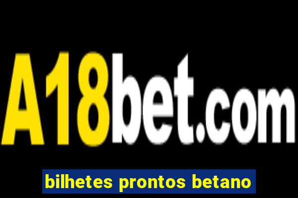 bilhetes prontos betano